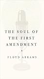 The Soul of the First Amendment: Why Freedom of Speech Matters