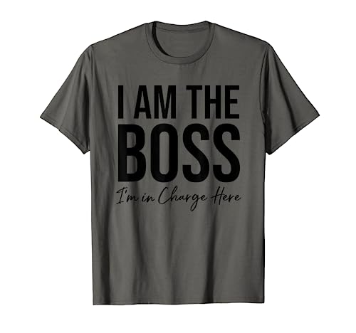 I am the Boss TShirt,Boss Tees,Im the Boss Im In Charge Here Camiseta