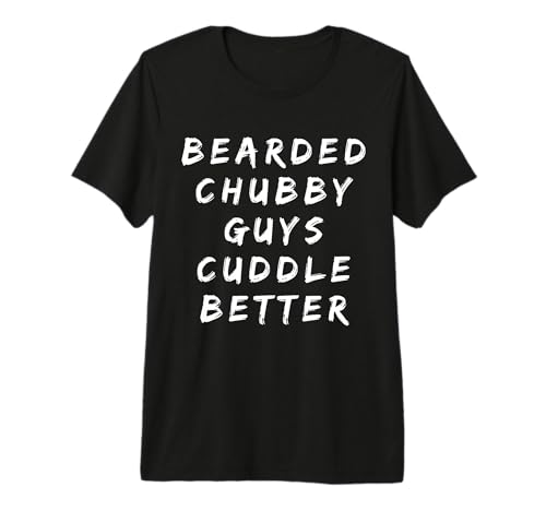 Barbu Chubby Guys Cuddle Better Funny Beard Dad Humour T-Shirt Haut de Gamme