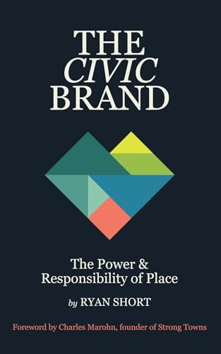 The Civic Brand: The Power & Responsibility of Place