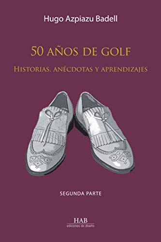 50 años de golf. Historias, anécdotas y aprendizajes. Segunda parte