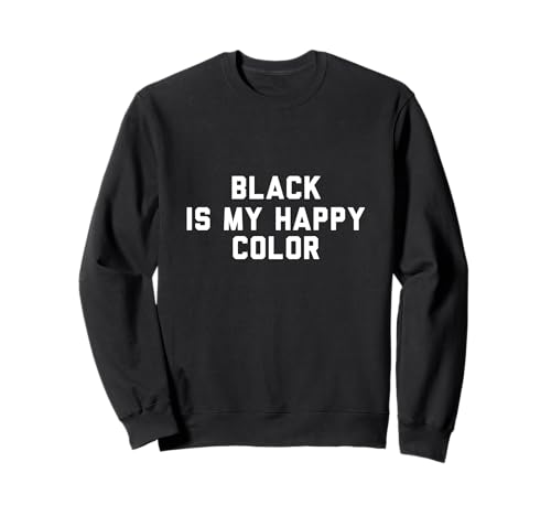 Black Is My Happy Color Sweatshirt