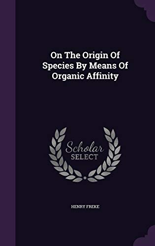 On The Origin Of Species By Means Of Organic Affinity