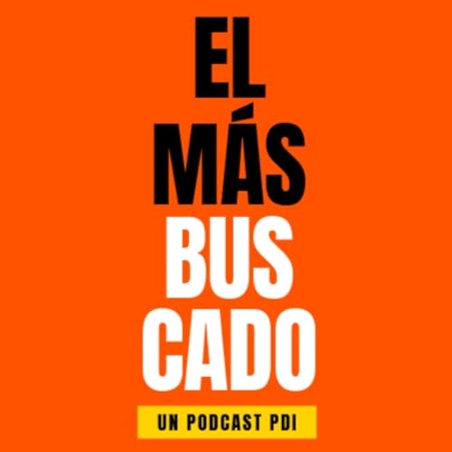 『El Más Buscado - Podcast PDI - Ep. 19 - El rol de la PDI en el proceso de extradición』のカバーアート