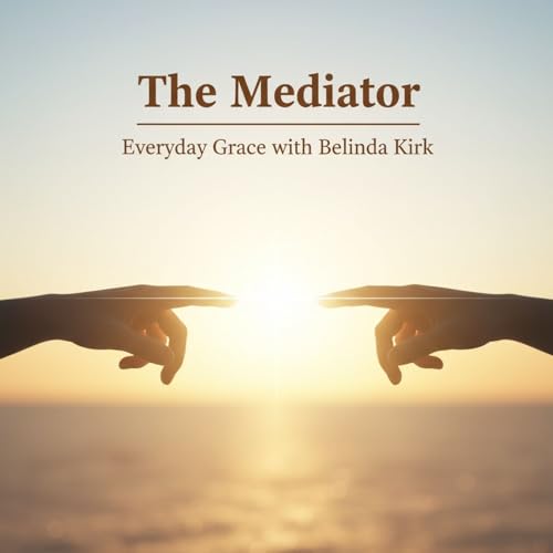 Everyday Grace | Episode 37 | The Mediator: One Way to Peace with God