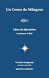 curso de milagros pdf ejercicios  Un Curso de Milagros (Gongarola) - Libro de Ejercicios: SEGUNDA EDICIÓN - Anotada y comentada (Un Curso de Milagros - Versión Gongarola nº 6)