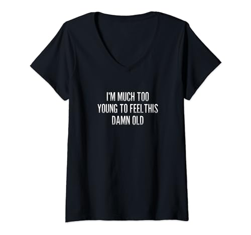 Womens I'm Much Too Young To Feel This Damn Old - Vintage Style - V-Neck T-Shirt