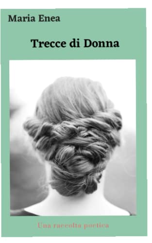 Trecce di donna: Una raccolta di poesie