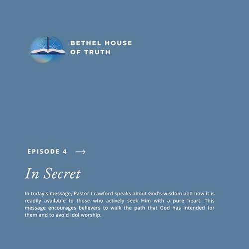 In Secret | Pastor Randall Crawford Sr. | Bethel House of Truth
