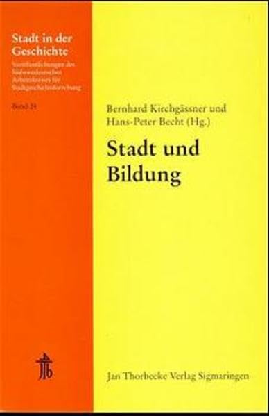 Stadt und Bildung (Stadt in der Geschichte: Veröffentlichungen des Südwestdeutschen Arbeitskreises für Stadtgeschichtsforschung)