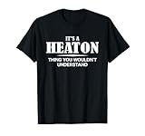 It's A HEATON Thing You Wouldn't Understand HEATON Name T-Shirt