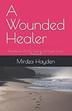 A Wounded Healer: Revelations On My Journey To Royal Crown Diamond