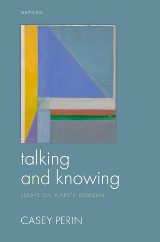 Talking and Knowing: Essays on Plato's Gorgias (English Edition)