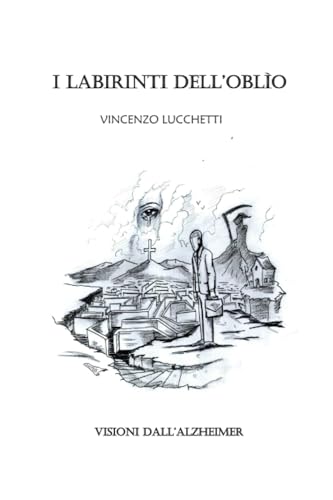 I LABIRINTI DELL'OBLIO: L'Alzheimer (Italian Edition)