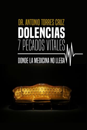 DOLENCIAS: 7 PECADOS VITALES: DONDE LA MEDICINA NO LLEGA