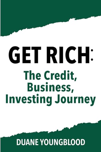 Get Rich: The Credit, Business, Investing Journey