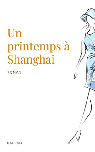 Un Printemps A Shanghai Le Roman De L Amitie Ebook Lan Bai Amazon Fr