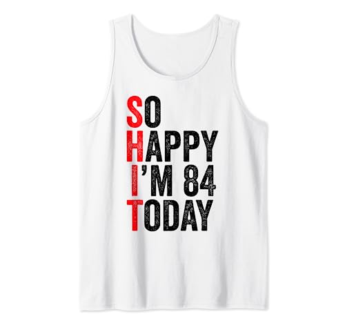 So Happy I'm 84 Today Funny 84th Birthday Chistes 84 Cumpleaños Camiseta sin Mangas