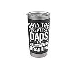 Only The Greatest Dads Get Promoted To Grandpa Stainless Steel Insulated Tumbler