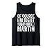 Chemise humoristique avec nom personnalisé « Of Course I'm Right I'm Martin » Débardeur