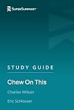 Study Guide: Chew on This by Eric Schlosser and Charles Wilson (SuperSummary)