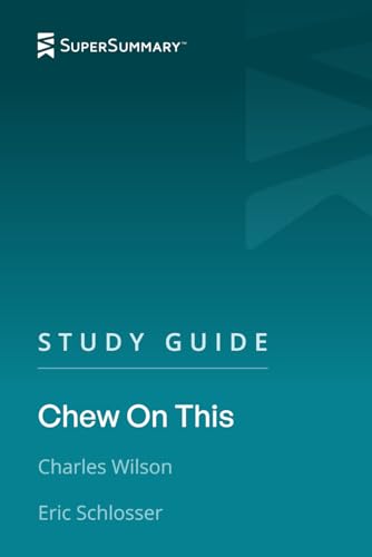 Study Guide: Chew on This by Eric Schlosser and Charles Wilson (SuperSummary)