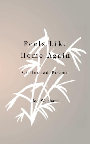 Feels Like Home Again: Collected Poems