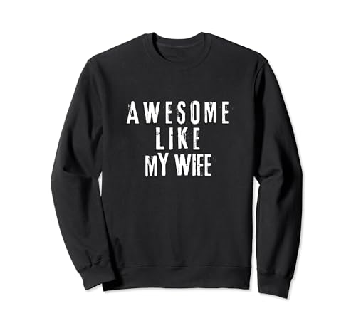 Camiseta Awesome Like My Wife: casual, divertida y cariñosa Sudadera