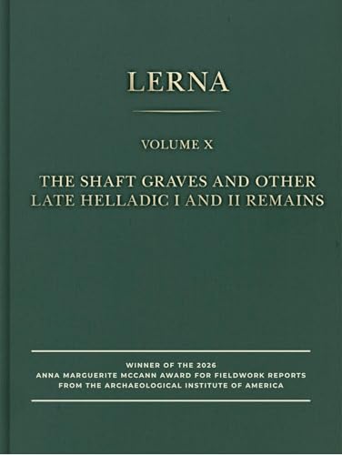 The Shaft Graves and Other Late Helladic I and II Remains (Lerna, 10)