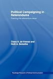 Political Campaigning in Referendums: Framing the Referendum Issue (Routledge Research in Political Communication)