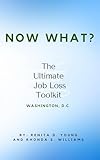  Now What? The Ultimate Job Loss Toolkit Washington, D.C. (English Edition)