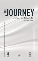 The Journey: Living This New Life 1927529654 Book Cover