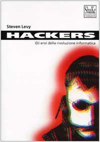 Hackers. Gli eroi della rivoluzione informatica Hackers. Gli eroi della rivoluzione informatica
