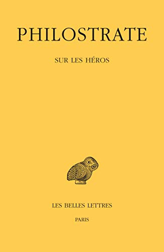 Philostrate, Sur Les Heros: L'Heroique (Bude Philostrate) (French and Ancient Greek Edition)