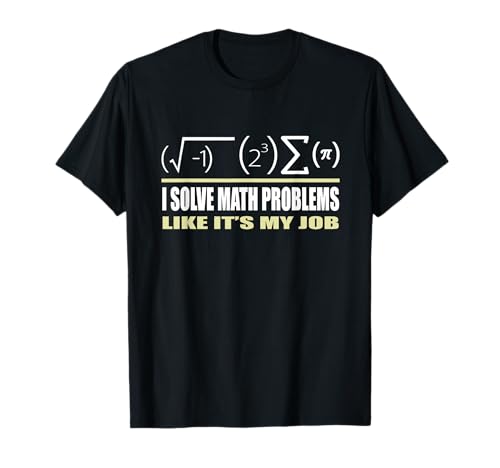 Je résous des problèmes mathématiques comme si c'était mon travail Funny Math Pi Day T-Shirt