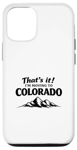 That's It I'm Moving to Colorado Funny Outdoor Lifestyle Hum �X�}�z�P�[�X iPhone 12/12 Pro �p
