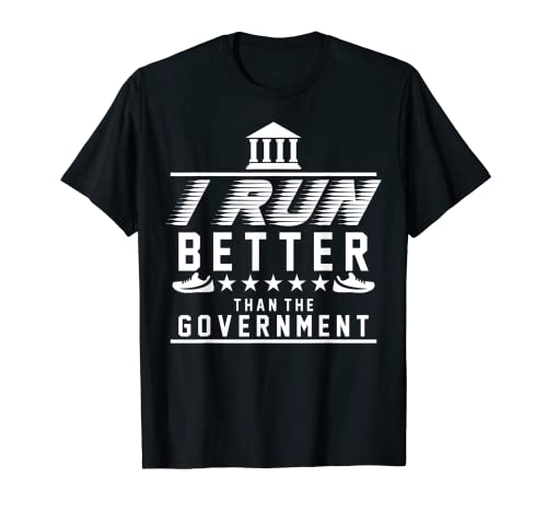 Corro mejor que el gobierno | Regalos divertidos para corredores Camiseta