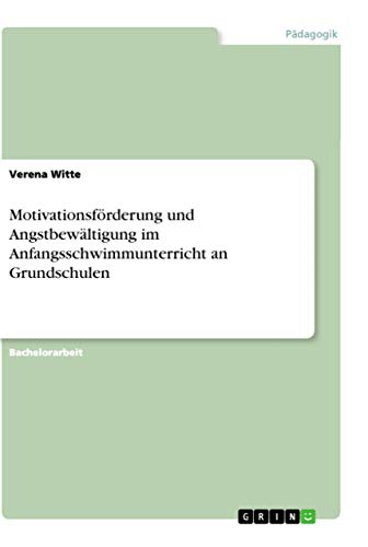 Motivationsförderung und Angstbewältigung im Anfangsschwimmunterricht an Grundschulen (German Edition)