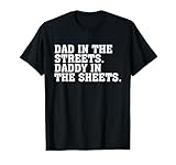 Dad in The Streets Daddy in The Sheets Apparel T-Shirt