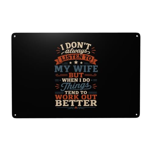 I DON'T ALWAYS LISTEN TO MY WIFE BUT WHEN I DO THINGS TEND TO WORK OUT BETTER 8x12 Inch Metal Sign2