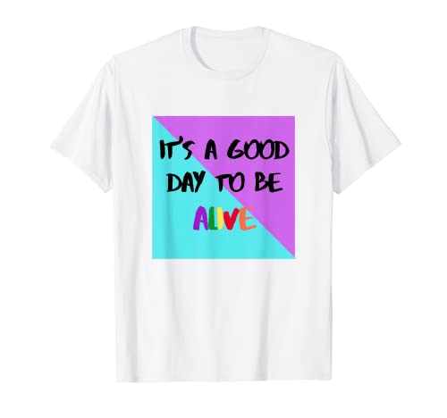 Camiseta 'Good To Be Alive' para hombres, mujeres, jóvenes Camiseta