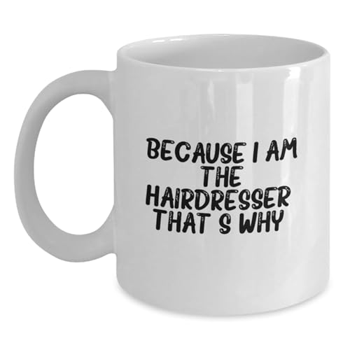 Funny Hairdresser Gifts from Friends for Hairdresser with White Coffee Mug - 'Because I Am...
