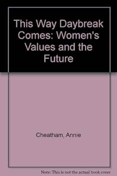 Hardcover This Way Daybreak Comes: Women's Values and the Future Book