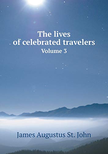 The lives of celebrated travelers Volume 3 551918075X Book Cover
