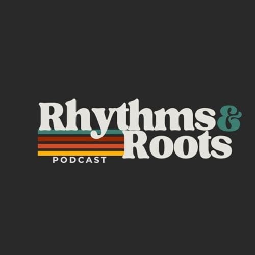 Page de couverture de Rhythms and Roots Podcast: Living a Formed Life
