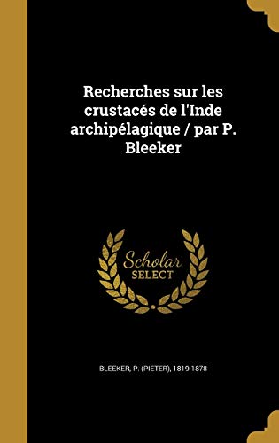 Recherches sur les crustacés de l'Inde archipélagique / par P. Bleeker (French Edition)