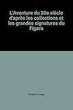  L\'Aventure du 20e siècle d\'après les collections et les grandes signatures du Figaro