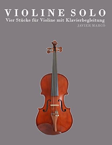Violine Solo: Vier Stücke für Violine mit Klavierbegleitung (German Edition)