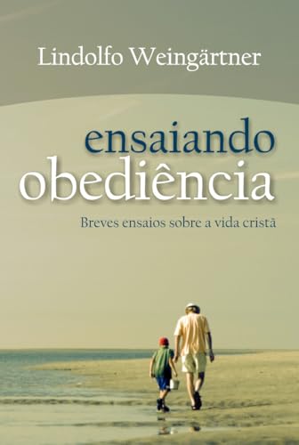 Ensaiando obediência: Breves ensaios sobre vida cristã