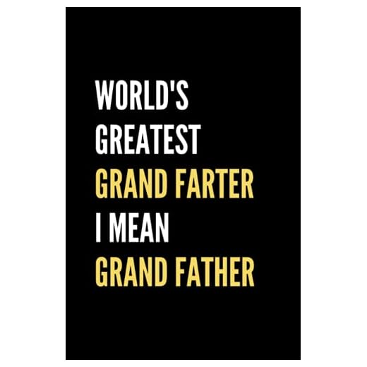 World's Greatest Grand Farter I mean Grand Father -Gift for old man: Composition Notebook/Journal/Diary - Funny Gag gift for older man, older guy, ... grandkids on fathers day, grandparents day
